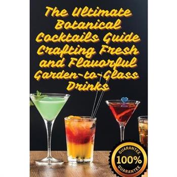 The Ultimate Botanical Cocktails Guide Crafting Fresh and Flavorful Garden-to-Glass Drinks