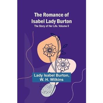 The Romance of Isabel Lady Burton