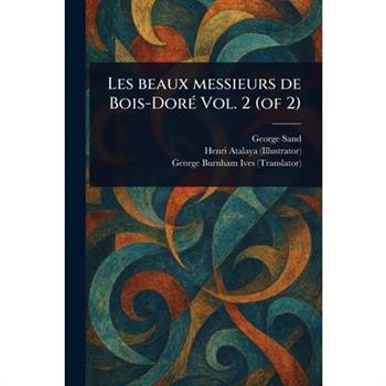 Les Beaux Messieurs De Bois-Dor矇 Vol. 2 (of 2)