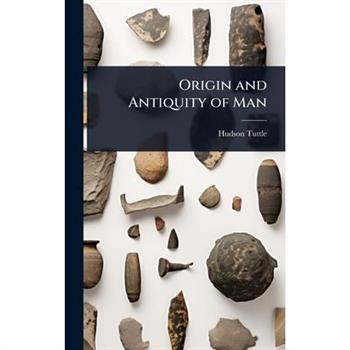 Origin and Antiquity of Man