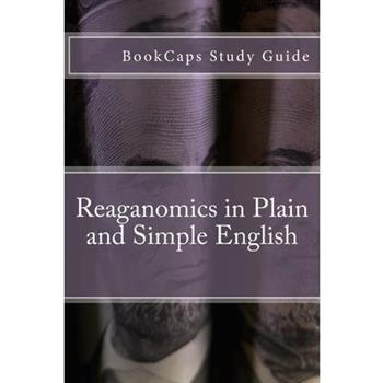Reaganomics in Plain and Simple English
