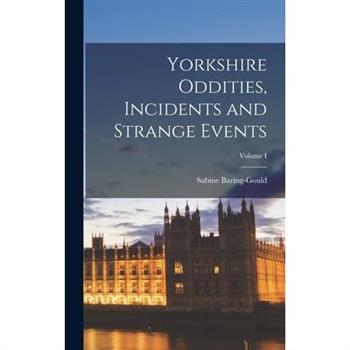 Yorkshire Oddities, Incidents and Strange Events; Volume I