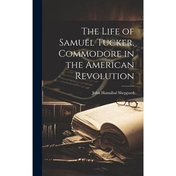 The Life of Samuel Tucker, Commodore in the American Revolution