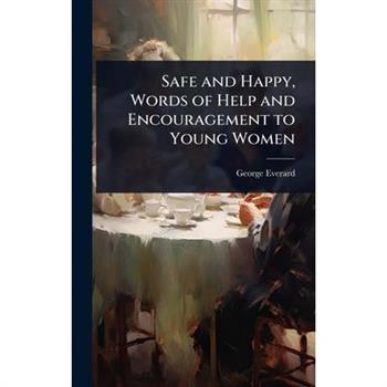 Safe and Happy, Words of Help and Encouragement to Young Women