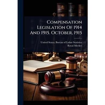 Compensation Legislation Of 1914 And 1915. October, 1915