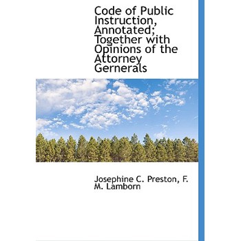 Code of Public Instruction, Annotated; Together with Opinions of the Attorney Gernerals