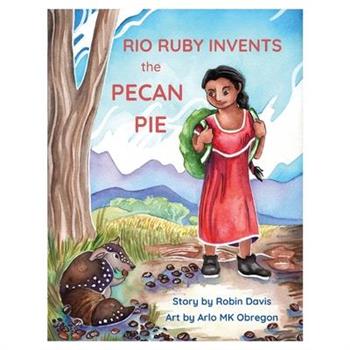 Rio Ruby Invents the Pecan Pie