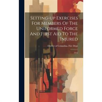 Setting-up Exercises For Members Of The Uniformed Force And First Aid To The Injured