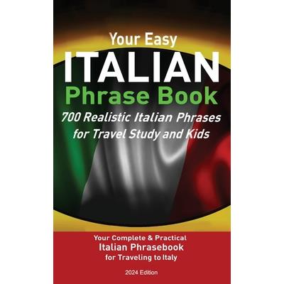 Your Easy Italian Phrasebook 700 Realistic Italian Phrases for Travel Study and Kids