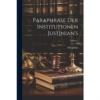 Paraphrase Der Institutionen Justinian's; Volume 1