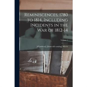 Reminiscences, 1780 to 1814, Including Incidents in the war of 1812-14; Volume 1