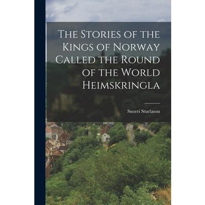The Stories of the Kings of Norway Called the Round of the World Heimskringla