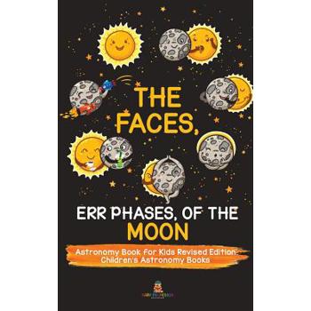 The Faces, Err Phases, of the Moon - Astronomy Book for Kids Revised Edition - Children’s Astronomy Books