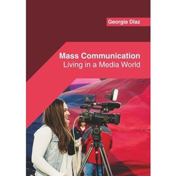 Mass Communication: Living in a Media World