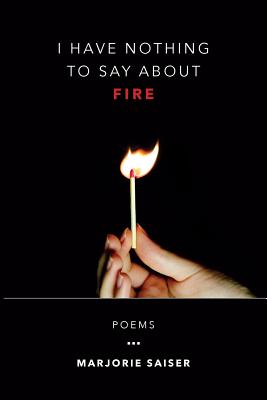 I Have Nothing to Say About Fire
