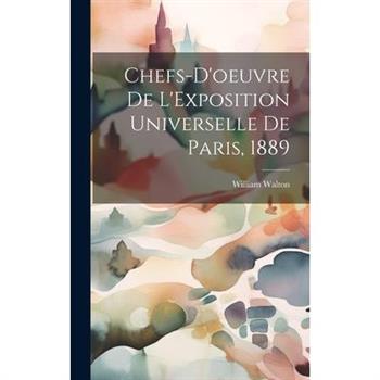 Chefs-d'oeuvre De L'Exposition Universelle De Paris, 1889