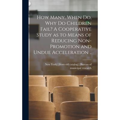 How Many, When do, why do Children Fail? A Cooperative Study as to Means of Reducing Non-promotion and Undue Acceleration ..