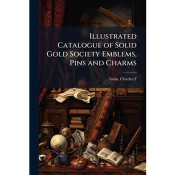 Illustrated Catalogue of Solid Gold Society Emblems, Pins and Charms