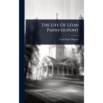 The Life Of L?(c)on Papin-dupont