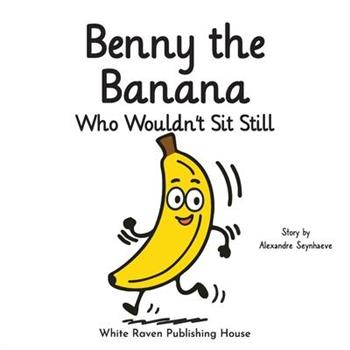Benny the Banana Who Wouldn't Sit Still