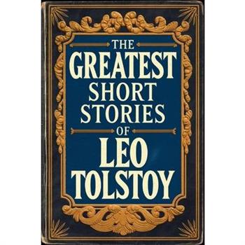 The Greatest Short Stories of Leo Tolstoy (Deluxe Hardbound Edition)