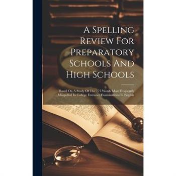 A Spelling Review For Preparatory Schools And High Schools