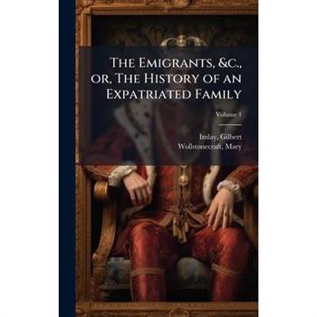 The Emigrants, &c., or, The History of an Expatriated Family