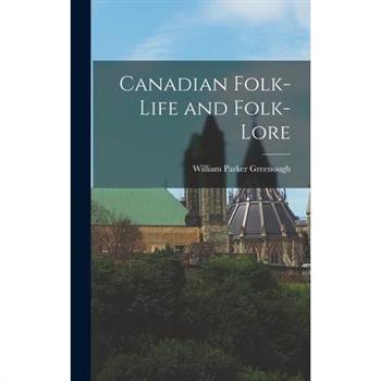 Canadian Folk-Life and Folk-Lore