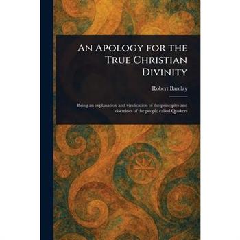 An Apology for the True Christian Divinity