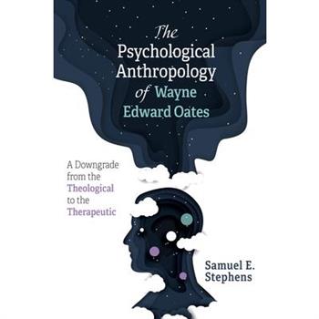 The Psychological Anthropology of Wayne Edward Oates