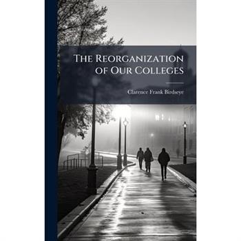 The Reorganization of Our Colleges