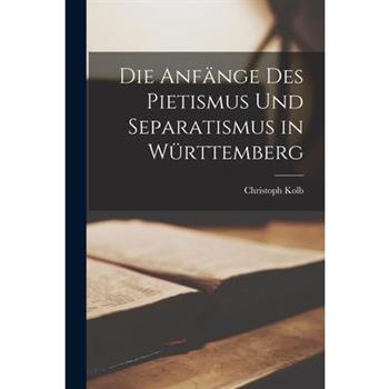 Die Anf瓣nge des Pietismus und Separatismus in W羹rttemberg