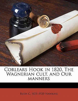 Corlears Hook in 1820, the Wagnerian Cult, and Our Manners