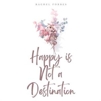Happy is Not a Destination