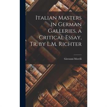 Italian Masters in German Galleries, a Critical Essay, Tr. by L.M. Richter