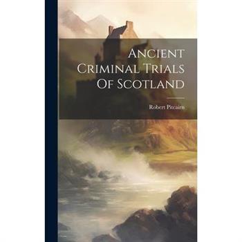 Ancient Criminal Trials Of Scotland