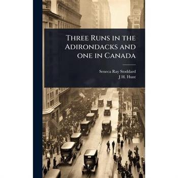 Three Runs in the Adirondacks and one in Canada