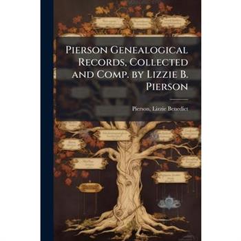 Pierson Genealogical Records, Collected and Comp. by Lizzie B. Pierson