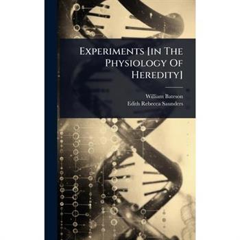 Experiments [in The Physiology Of Heredity]
