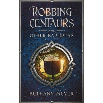 Robbing Centaurs and Other Bad Ideas