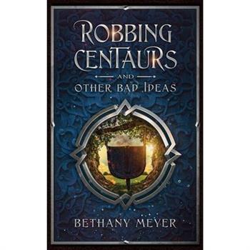 Robbing Centaurs and Other Bad Ideas