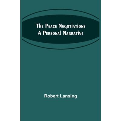The Peace Negotiations A Personal Narrative
