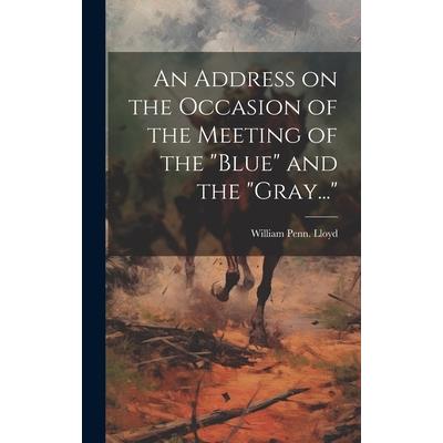 An Address on the Occasion of the Meeting of the "Blue" and the "Gray..."