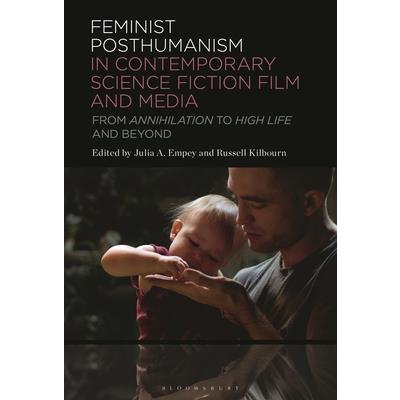 Feminist Posthumanism in Contemporary Science Fiction Film and Media