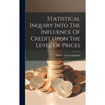 Statistical Inquiry Into The Influence Of Credit Upon The Level Of Prices