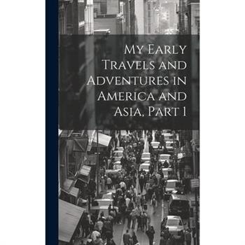 My Early Travels and Adventures in America and Asia, Part 1
