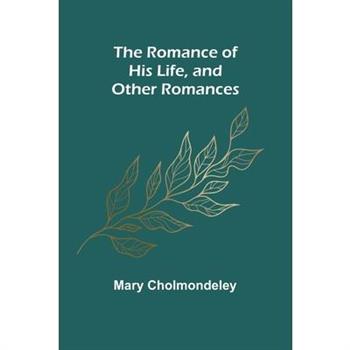 The Romance of His Life, and Other Romances