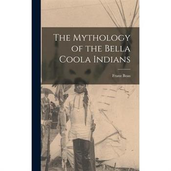 The Mythology of the Bella Coola Indians