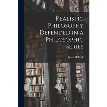 Realistic Philosophy Defended in a Philosophic Series
