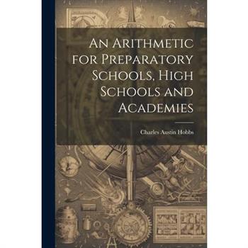 An Arithmetic for Preparatory Schools, High Schools and Academies